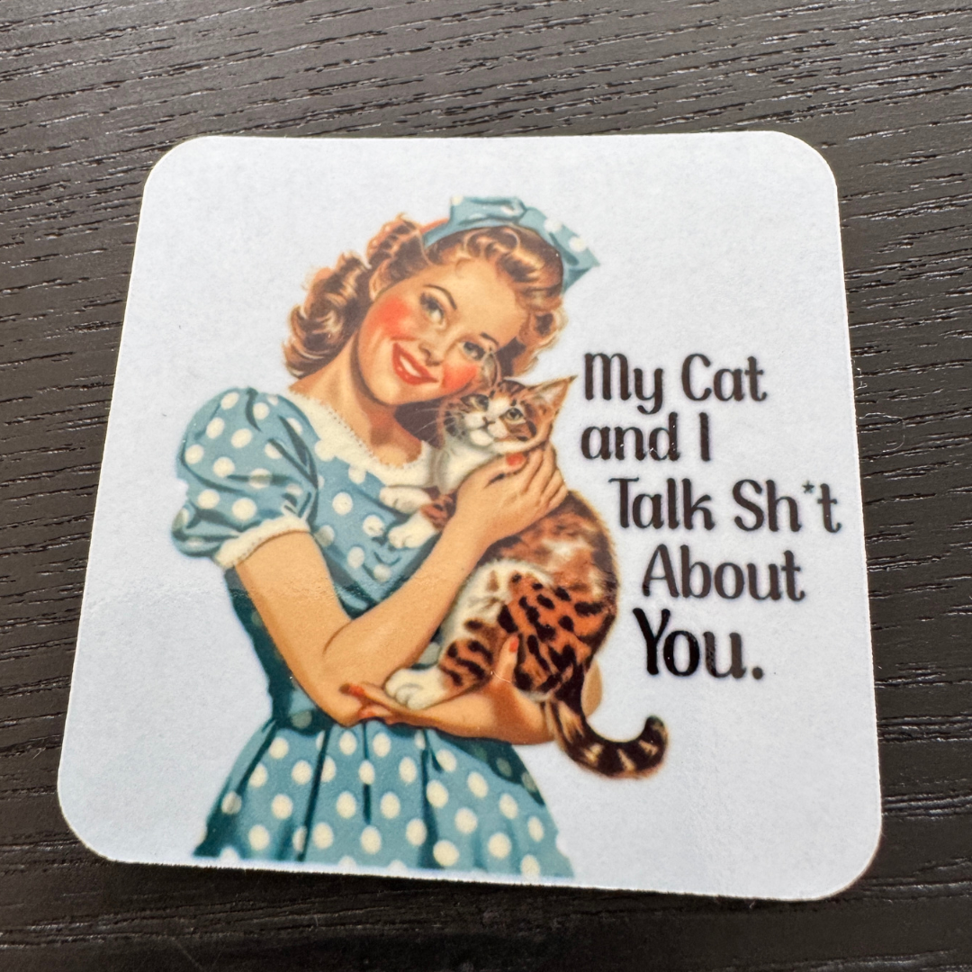 My cat and I talk s**t about you fridge magnet